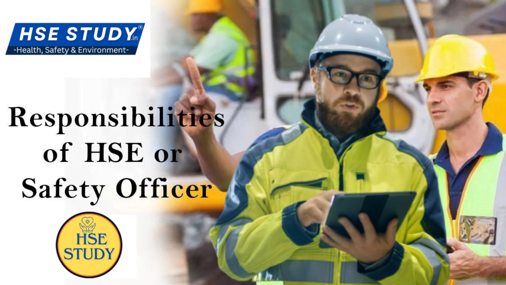 The Role and Responsibilities of HSE Officers in Ensuring Workplace Safety